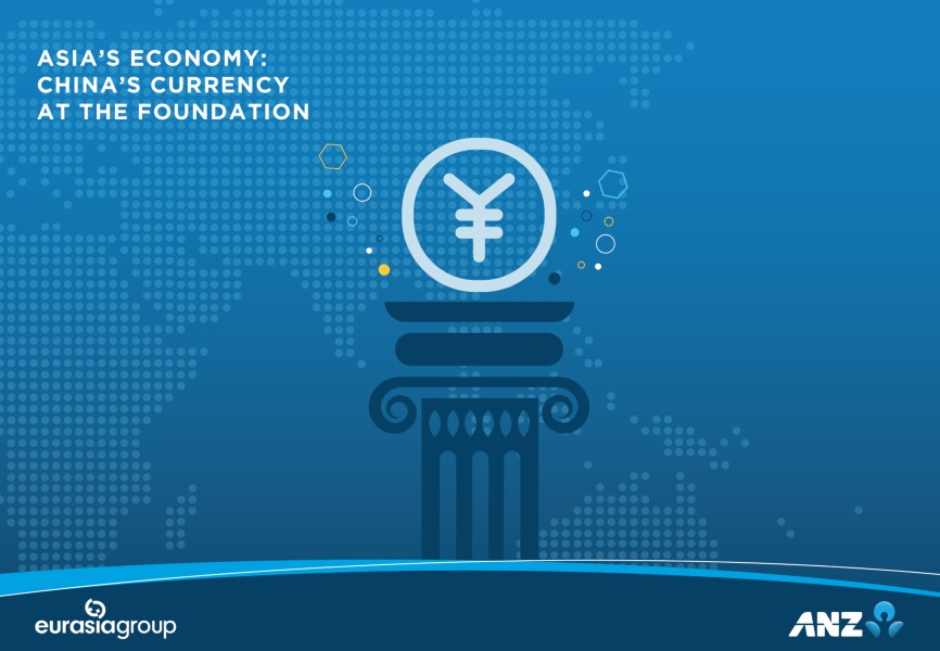 Asia's economy: China's currency at the foundation report by Eurasia Group and ANZ